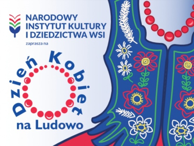 Narodowy Instytut Kultury i Dziedzictwa Wsi zaprasza na Dzień Kobiet na Ludowo